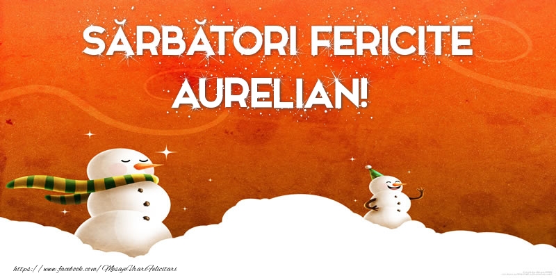 Felicitari de Craciun - Sărbători Fericite Aurelian!