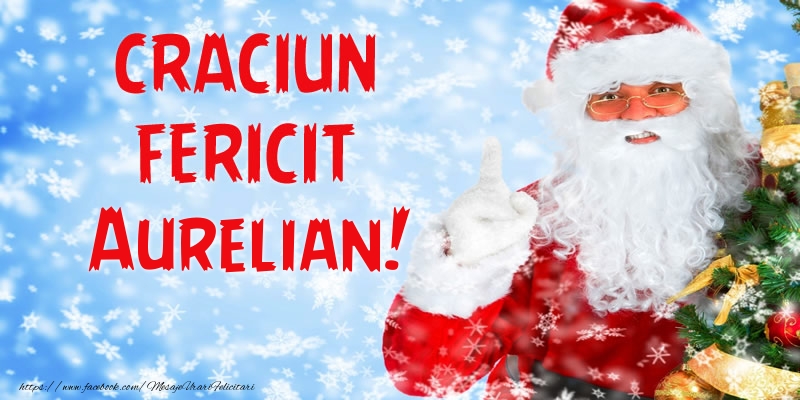 Felicitari de Craciun - Mos Craciun | Craciun Fericit Aurelian!