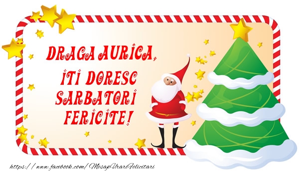 Felicitari de Craciun - Draga Aurica, Iti Doresc Sarbatori  Fericite!
