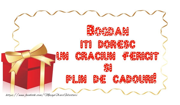 Felicitari de Craciun -  Bogdan iti doresc un Craciun Fericit  si  plin de cadouri!