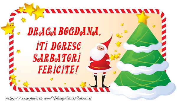 Felicitari de Craciun - Draga Bogdana, Iti Doresc Sarbatori  Fericite!