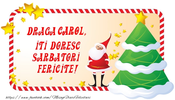 Felicitari de Craciun - Draga Carol, Iti Doresc Sarbatori  Fericite!