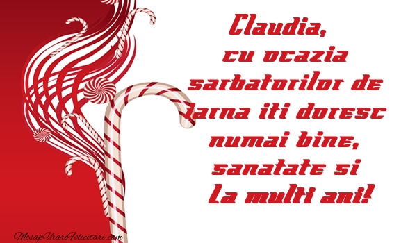 Felicitari de Craciun - Claudia cu ocazia  sarbatorilor de iarna iti doresc numai bine, sanatate si La multi ani!