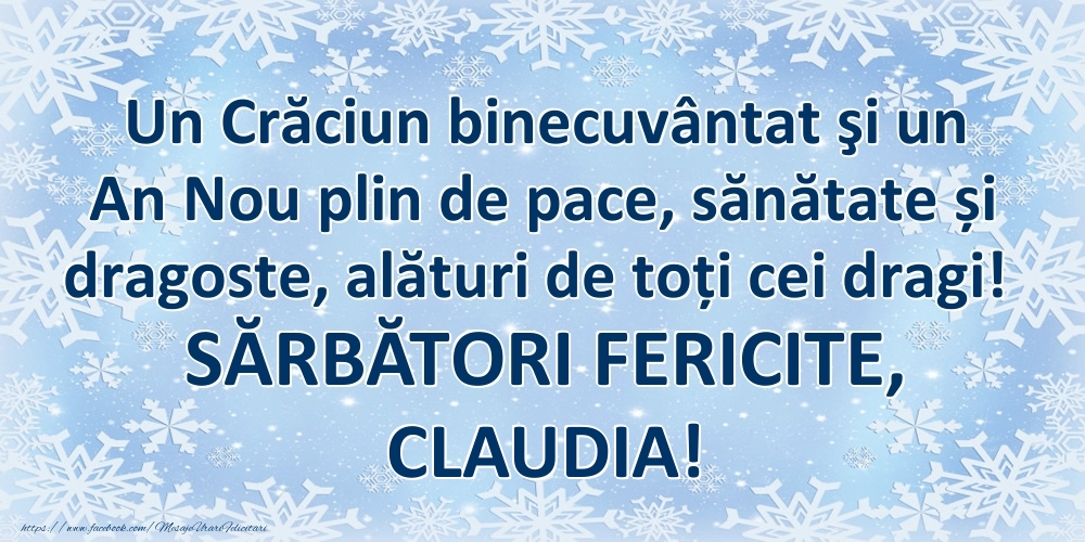 Felicitari de Craciun - Un Crăciun binecuvântat şi un An Nou plin de pace, sănătate și dragoste, alături de toți cei dragi! SĂRBĂTORI FERICITE, Claudia!