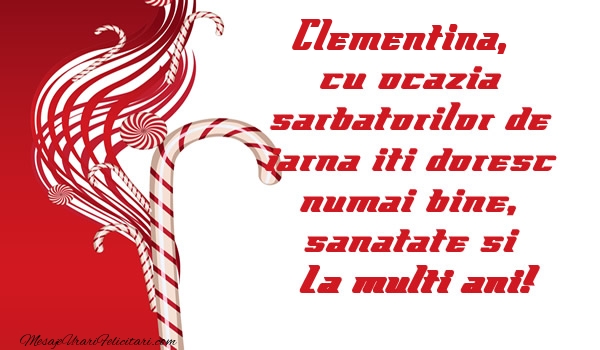 Felicitari de Craciun - Clementina cu ocazia  sarbatorilor de iarna iti doresc numai bine, sanatate si La multi ani!