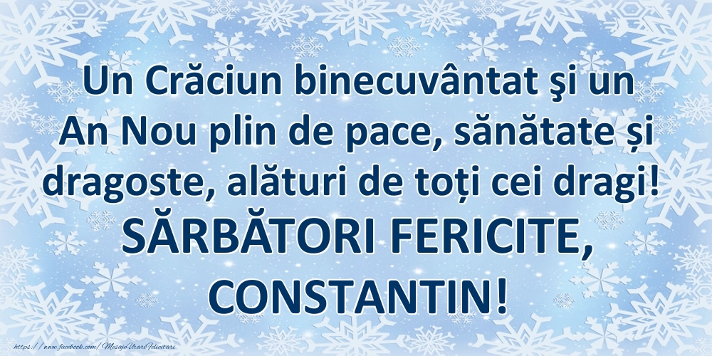 Felicitari de Craciun - Un Crăciun binecuvântat şi un An Nou plin de pace, sănătate și dragoste, alături de toți cei dragi! SĂRBĂTORI FERICITE, Constantin!