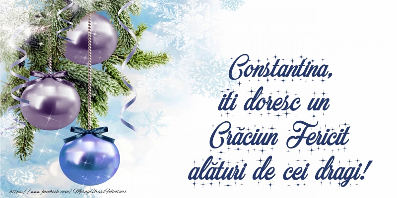 Felicitari de Craciun - Globuri | Constantina, iti doresc un Crăciun Fericit alături de cei dragi!