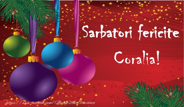 Felicitari de Craciun - Globuri | Sarbatori fericite Coralia!