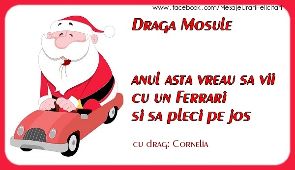 Felicitari de Craciun - Draga Mosule anul asta vreau sa vii cu un Ferrari si sa pleci pe jos Cornelia