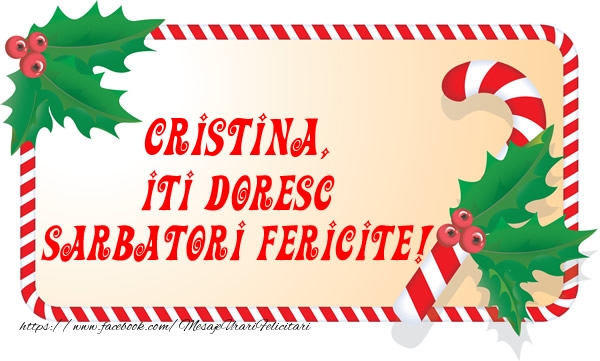Felicitari de Craciun - Cristina Iti Doresc Sarbatori Fericite!