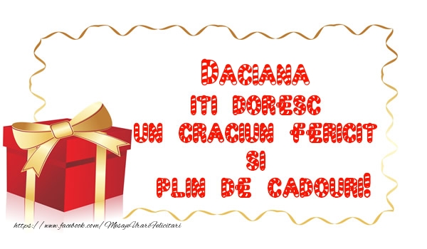 Felicitari de Craciun -  Daciana iti doresc un Craciun Fericit  si  plin de cadouri!