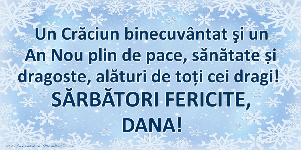 Felicitari de Craciun - Un Crăciun binecuvântat şi un An Nou plin de pace, sănătate și dragoste, alături de toți cei dragi! SĂRBĂTORI FERICITE, Dana!