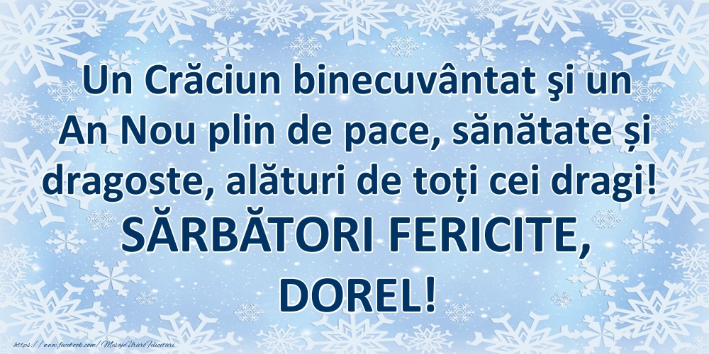 Felicitari de Craciun - Un Crăciun binecuvântat şi un An Nou plin de pace, sănătate și dragoste, alături de toți cei dragi! SĂRBĂTORI FERICITE, Dorel!