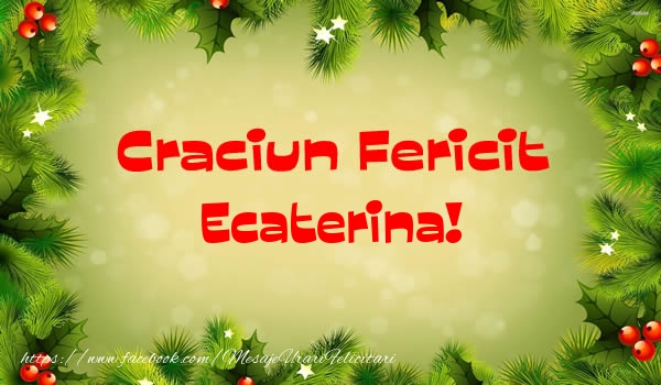 Felicitari de Craciun - Craciun Fericit Ecaterina!