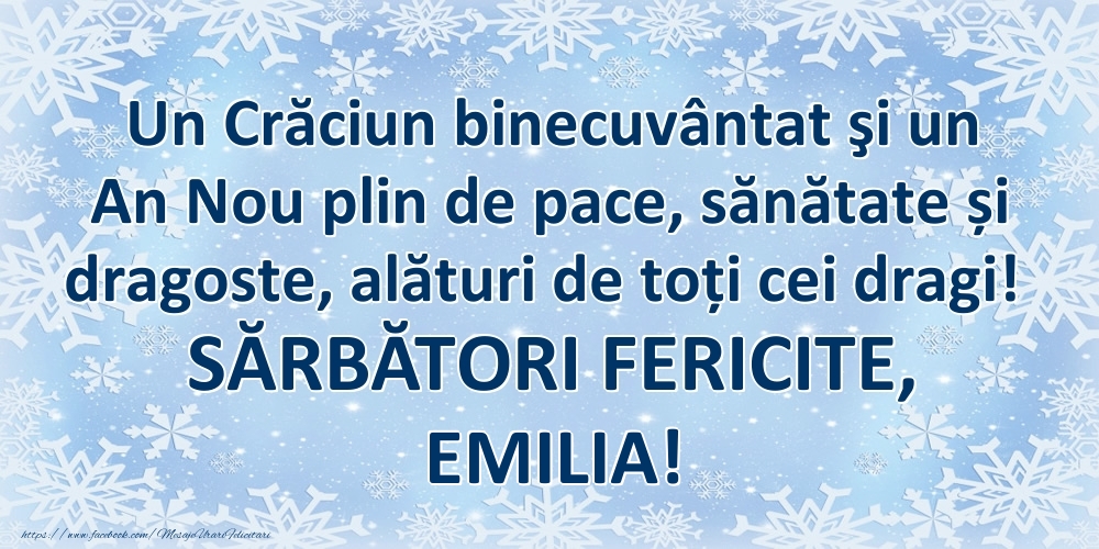 Felicitari de Craciun - Un Crăciun binecuvântat şi un An Nou plin de pace, sănătate și dragoste, alături de toți cei dragi! SĂRBĂTORI FERICITE, Emilia!