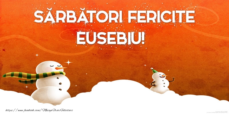 Felicitari de Craciun - Sărbători Fericite Eusebiu!