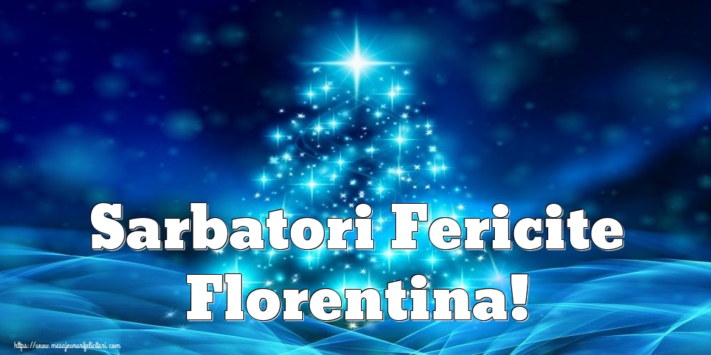 Felicitari de Craciun - Sarbatori Fericite Florentina!