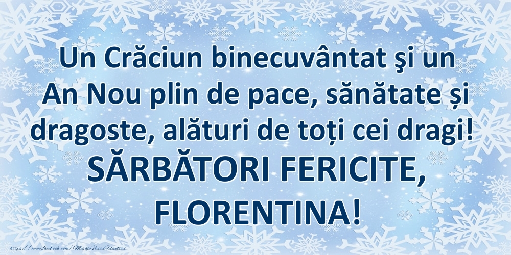 Felicitari de Craciun - Un Crăciun binecuvântat şi un An Nou plin de pace, sănătate și dragoste, alături de toți cei dragi! SĂRBĂTORI FERICITE, Florentina!