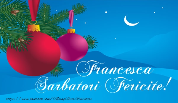 Felicitari de Craciun - Francesca Sarbatori fericite!