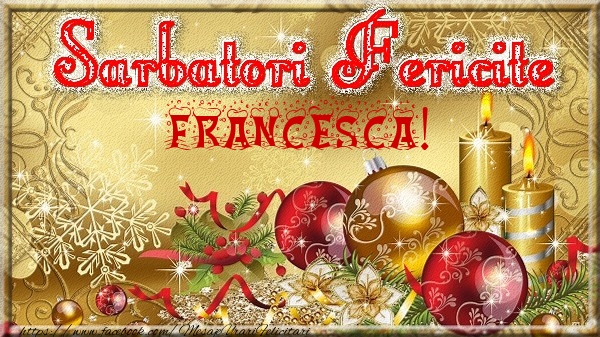 Felicitari de Craciun - Sarbatori fericite Francesca!