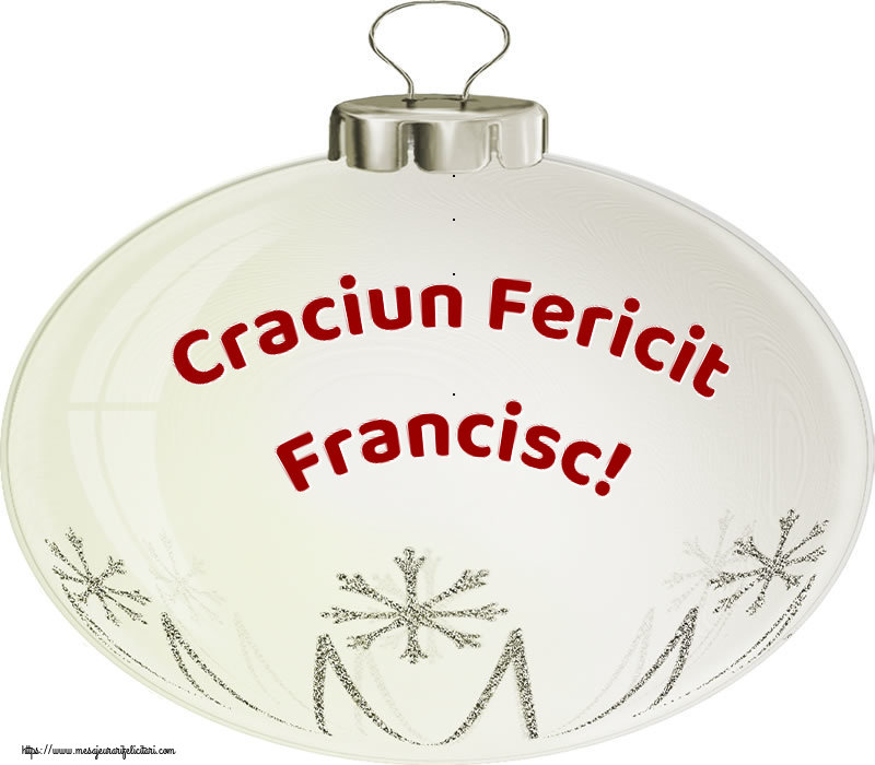Felicitari de Craciun - Craciun Fericit Francisc!