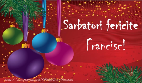 Felicitari de Craciun - Globuri | Sarbatori fericite Francisc!