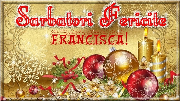 Felicitari de Craciun - Sarbatori fericite Francisca!