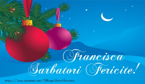 Felicitari de Craciun - Francisca Sarbatori fericite!