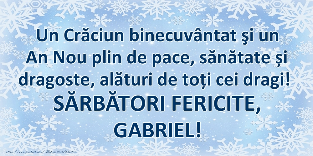 Felicitari de Craciun - Un Crăciun binecuvântat şi un An Nou plin de pace, sănătate și dragoste, alături de toți cei dragi! SĂRBĂTORI FERICITE, Gabriel!