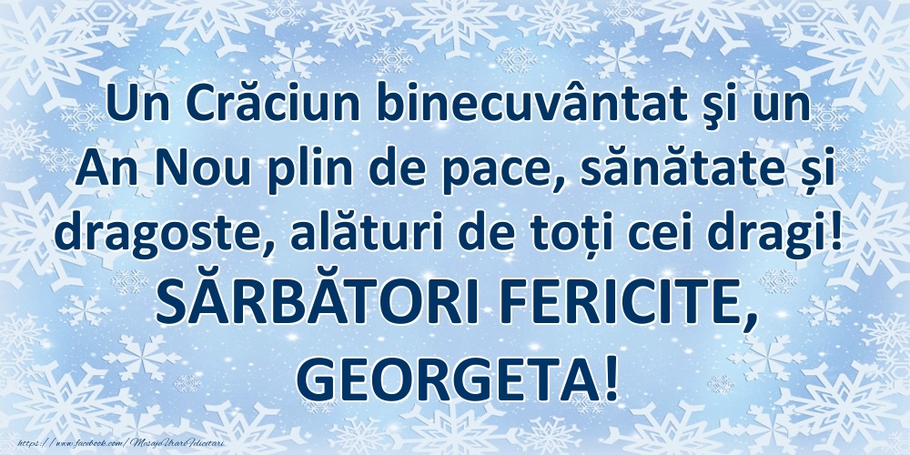 Felicitari de Craciun - Un Crăciun binecuvântat şi un An Nou plin de pace, sănătate și dragoste, alături de toți cei dragi! SĂRBĂTORI FERICITE, Georgeta!