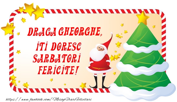 Felicitari de Craciun - Draga Gheorghe, Iti Doresc Sarbatori  Fericite!