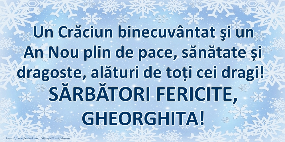 Felicitari de Craciun - Un Crăciun binecuvântat şi un An Nou plin de pace, sănătate și dragoste, alături de toți cei dragi! SĂRBĂTORI FERICITE, Gheorghita!