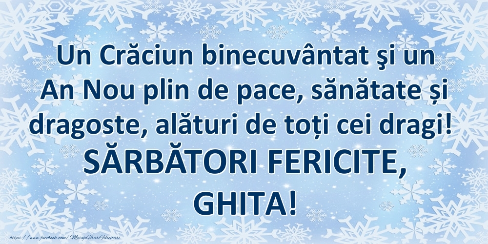 Felicitari de Craciun - Un Crăciun binecuvântat şi un An Nou plin de pace, sănătate și dragoste, alături de toți cei dragi! SĂRBĂTORI FERICITE, Ghita!