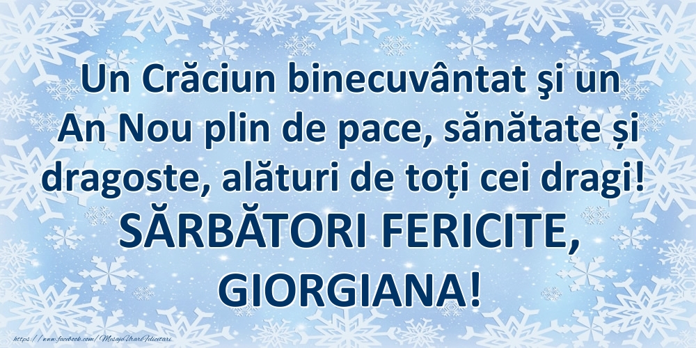 Felicitari de Craciun - Un Crăciun binecuvântat şi un An Nou plin de pace, sănătate și dragoste, alături de toți cei dragi! SĂRBĂTORI FERICITE, Giorgiana!