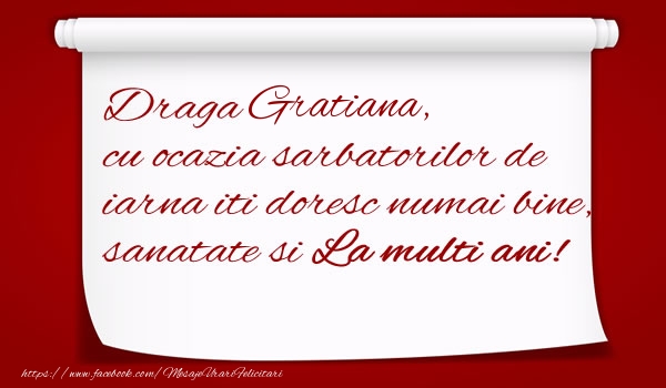 Felicitari de Craciun - Mesaje | Draga Gratiana, cu ocazia sarbatorilor de iarna iti doresc numai bine, sanatate si  La multi ani!
