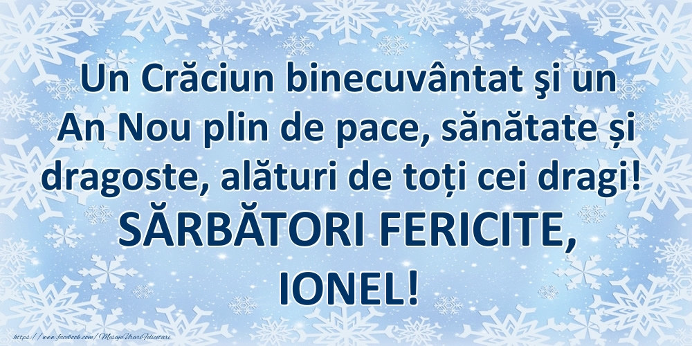 Felicitari de Craciun - Un Crăciun binecuvântat şi un An Nou plin de pace, sănătate și dragoste, alături de toți cei dragi! SĂRBĂTORI FERICITE, Ionel!
