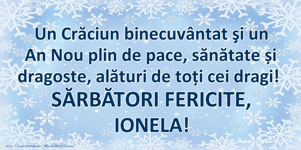 Felicitari de Craciun - Un Crăciun binecuvântat şi un An Nou plin de pace, sănătate și dragoste, alături de toți cei dragi! SĂRBĂTORI FERICITE, Ionela!