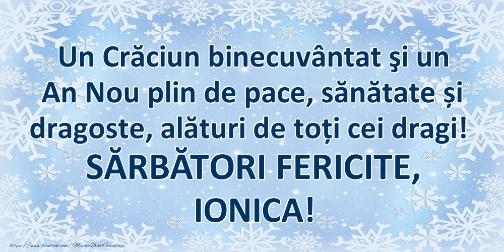Felicitari de Craciun - Un Crăciun binecuvântat şi un An Nou plin de pace, sănătate și dragoste, alături de toți cei dragi! SĂRBĂTORI FERICITE, Ionica!
