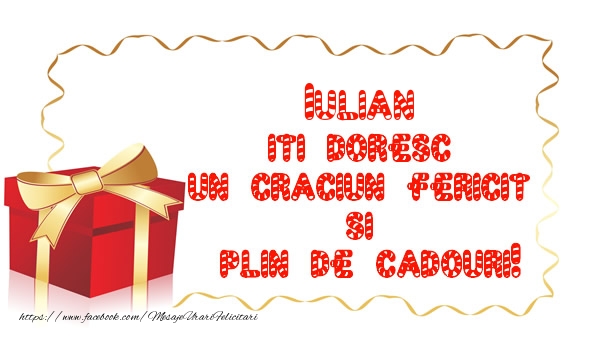 Felicitari de Craciun - Iulian iti doresc un Craciun Fericit  si  plin de cadouri!