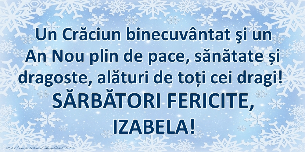 Felicitari de Craciun - Un Crăciun binecuvântat şi un An Nou plin de pace, sănătate și dragoste, alături de toți cei dragi! SĂRBĂTORI FERICITE, Izabela!