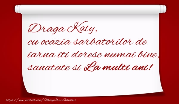 Felicitari de Craciun - Draga Katy, cu ocazia sarbatorilor de iarna iti doresc numai bine, sanatate si  La multi ani!