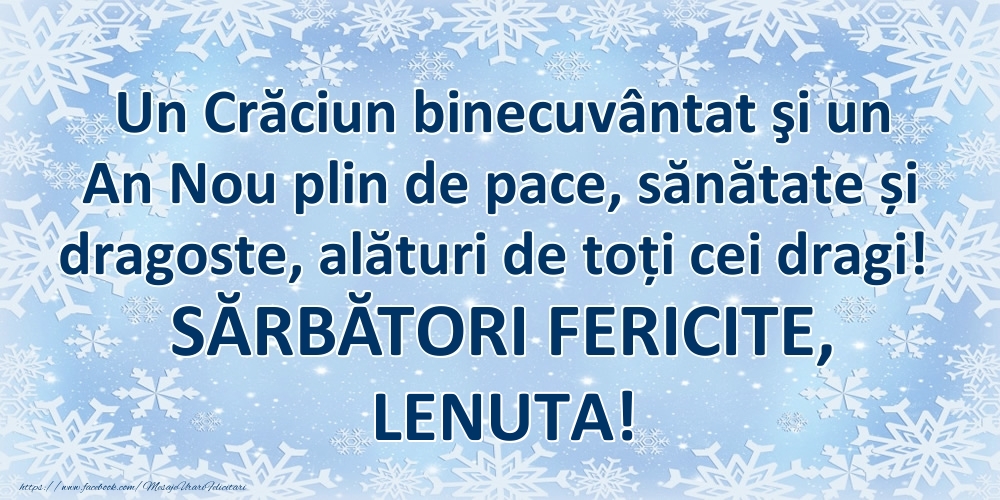Felicitari de Craciun - Un Crăciun binecuvântat şi un An Nou plin de pace, sănătate și dragoste, alături de toți cei dragi! SĂRBĂTORI FERICITE, Lenuta!