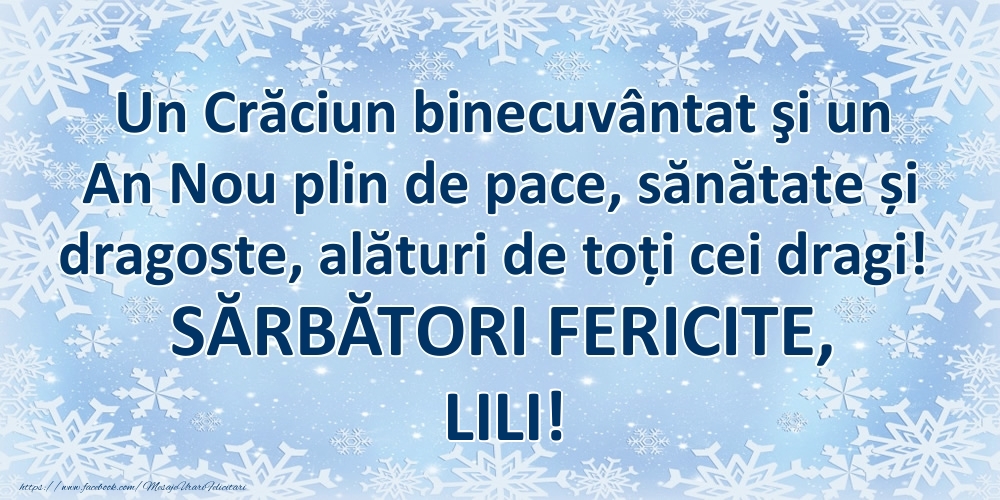 Felicitari de Craciun - Un Crăciun binecuvântat şi un An Nou plin de pace, sănătate și dragoste, alături de toți cei dragi! SĂRBĂTORI FERICITE, Lili!