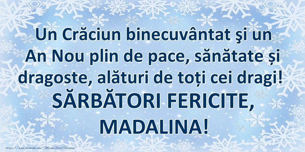 Felicitari de Craciun - Un Crăciun binecuvântat şi un An Nou plin de pace, sănătate și dragoste, alături de toți cei dragi! SĂRBĂTORI FERICITE, Madalina!