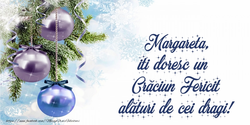 Felicitari de Craciun - Globuri | Margareta, iti doresc un Crăciun Fericit alături de cei dragi!