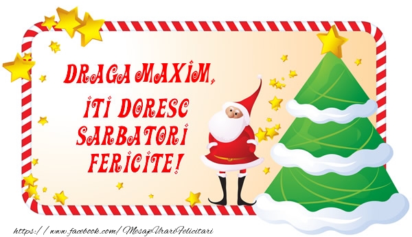 Felicitari de Craciun - Draga Maxim, Iti Doresc Sarbatori  Fericite!