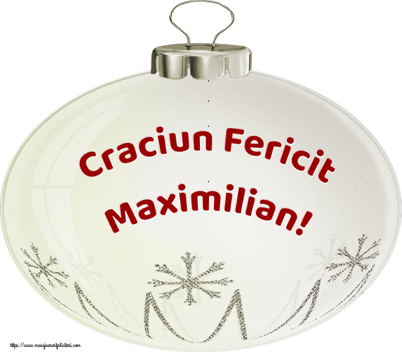 Felicitari de Craciun - Globuri | Craciun Fericit Maximilian!