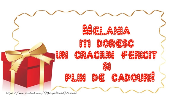 Felicitari de Craciun -  Melania iti doresc un Craciun Fericit  si  plin de cadouri!
