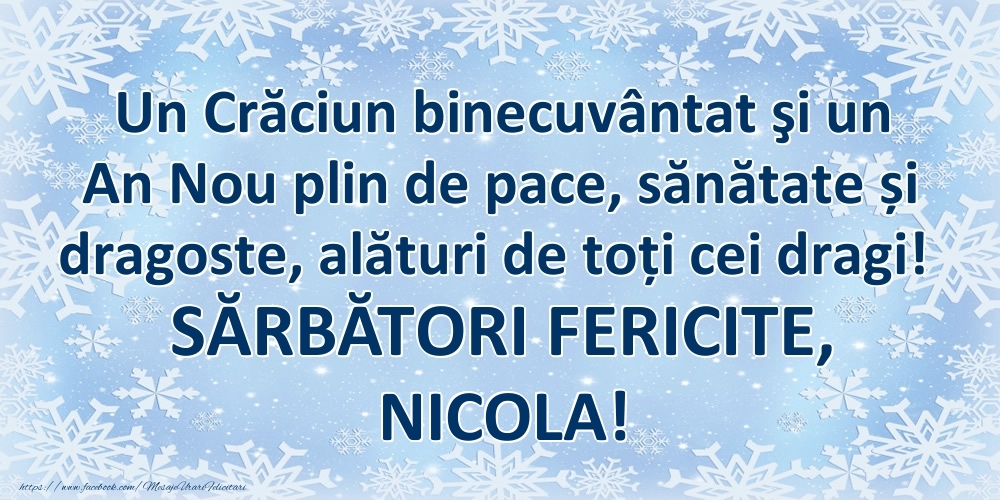 Felicitari de Craciun - Un Crăciun binecuvântat şi un An Nou plin de pace, sănătate și dragoste, alături de toți cei dragi! SĂRBĂTORI FERICITE, Nicola!