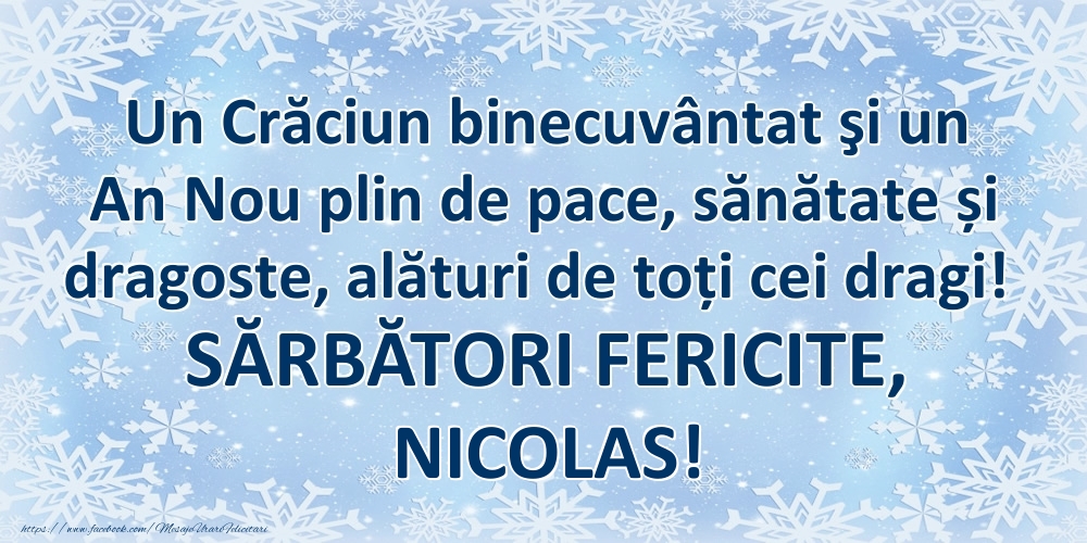 Felicitari de Craciun - Un Crăciun binecuvântat şi un An Nou plin de pace, sănătate și dragoste, alături de toți cei dragi! SĂRBĂTORI FERICITE, Nicolas!